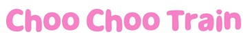 CHOO CHOO TRAIN